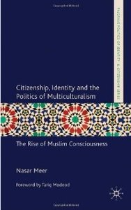 Citizenship, Identity and the Politics of Multiculturalism: The Rise of Muslim Consciousness