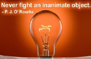 Never fight an inanimate object