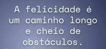 Não existe um único caminho para a felicidade: A felicidade é o caminho