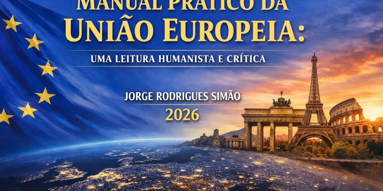 Manual Prático da União Europeia: Uma Leitura Humanista e Crítica (2026)